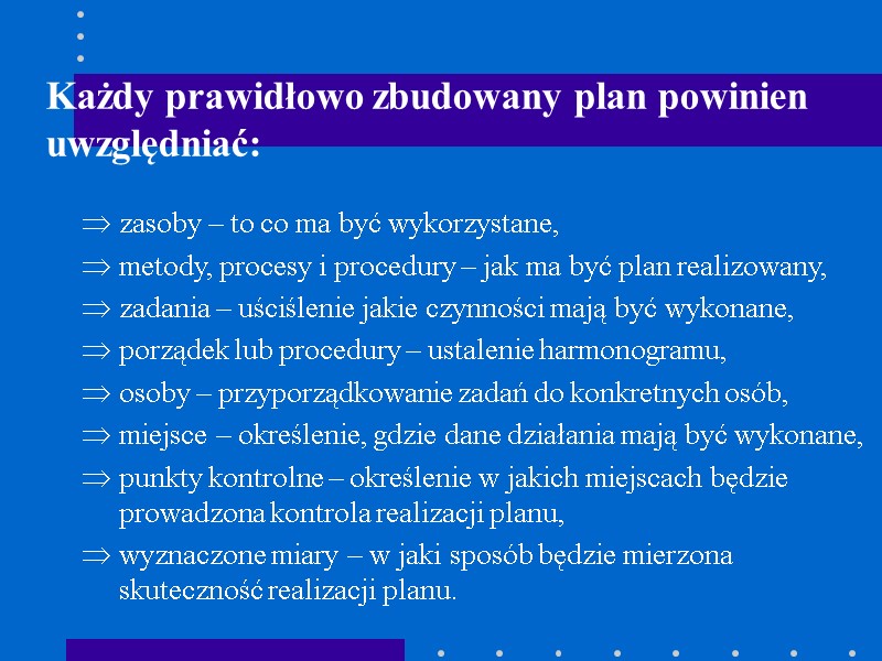 Każdy prawidłowo zbudowany plan powinien uwzględniać:  zasoby – to co ma być wykorzystane,